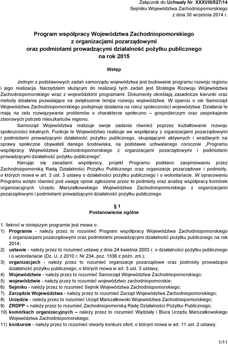 województwa jest budowanie programu rozwoju regionu i jego realizacja.