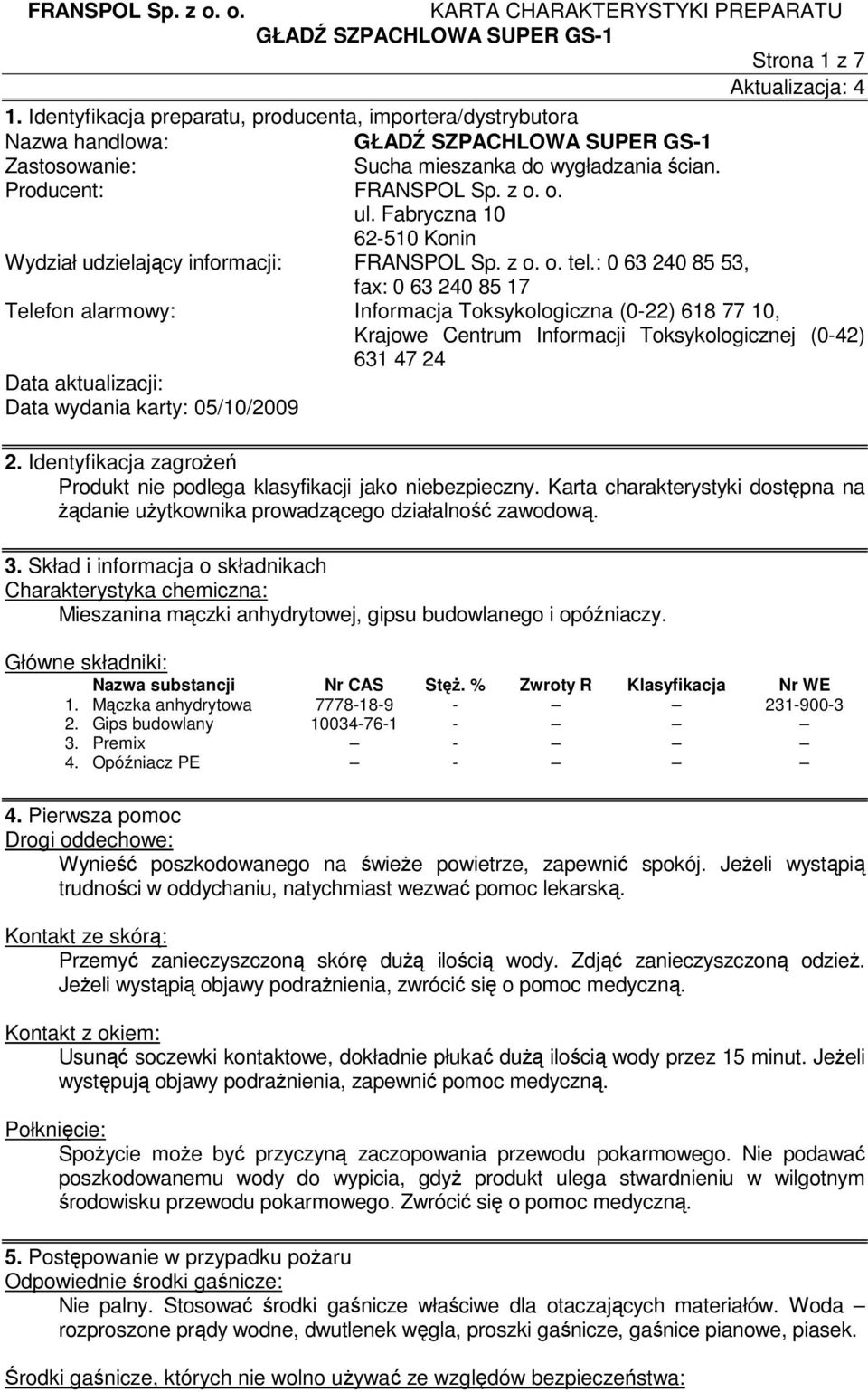 : 0 63 240 85 53, fax: 0 63 240 85 17 Telefon alarmowy: Informacja Toksykologiczna (0-22) 618 77 10, Krajowe Centrum Informacji Toksykologicznej (0-42) 631 47 24 Data aktualizacji: Data wydania