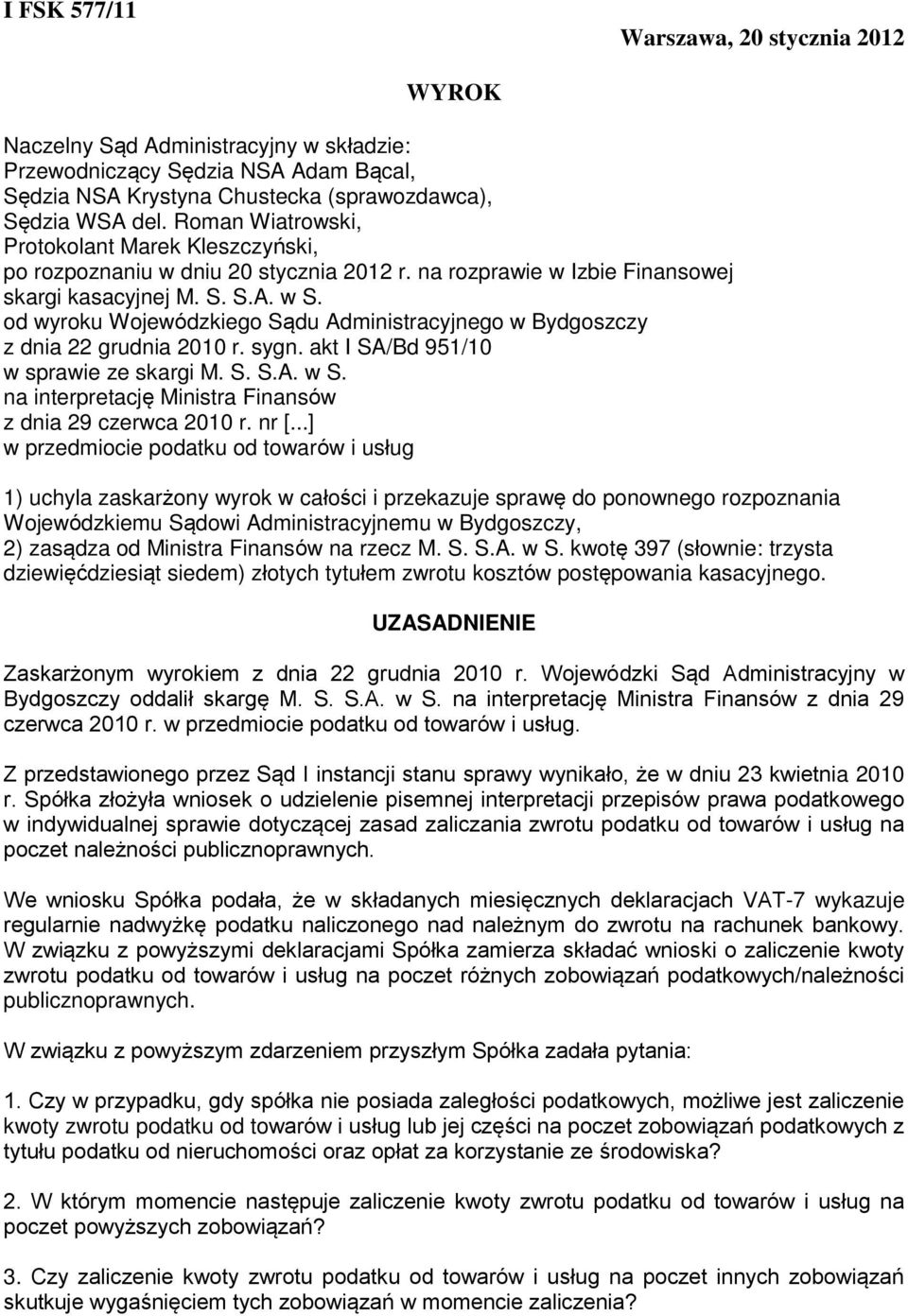 od wyroku Wojewódzkiego Sądu Administracyjnego w Bydgoszczy z dnia 22 grudnia 2010 r. sygn. akt I SA/Bd 951/10 w sprawie ze skargi M. S. S.A. w S.