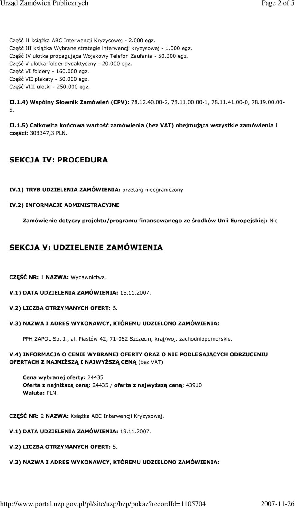 40.00-2, 78.11.00.00-1, 78.11.41.00-0, 78.19.00.00-5. II.1.5) Całkowita końcowa wartość zamówienia (bez VAT) obejmująca wszystkie zamówienia i części: 308347,3 PLN. SEKCJA IV: PROCEDURA IV.