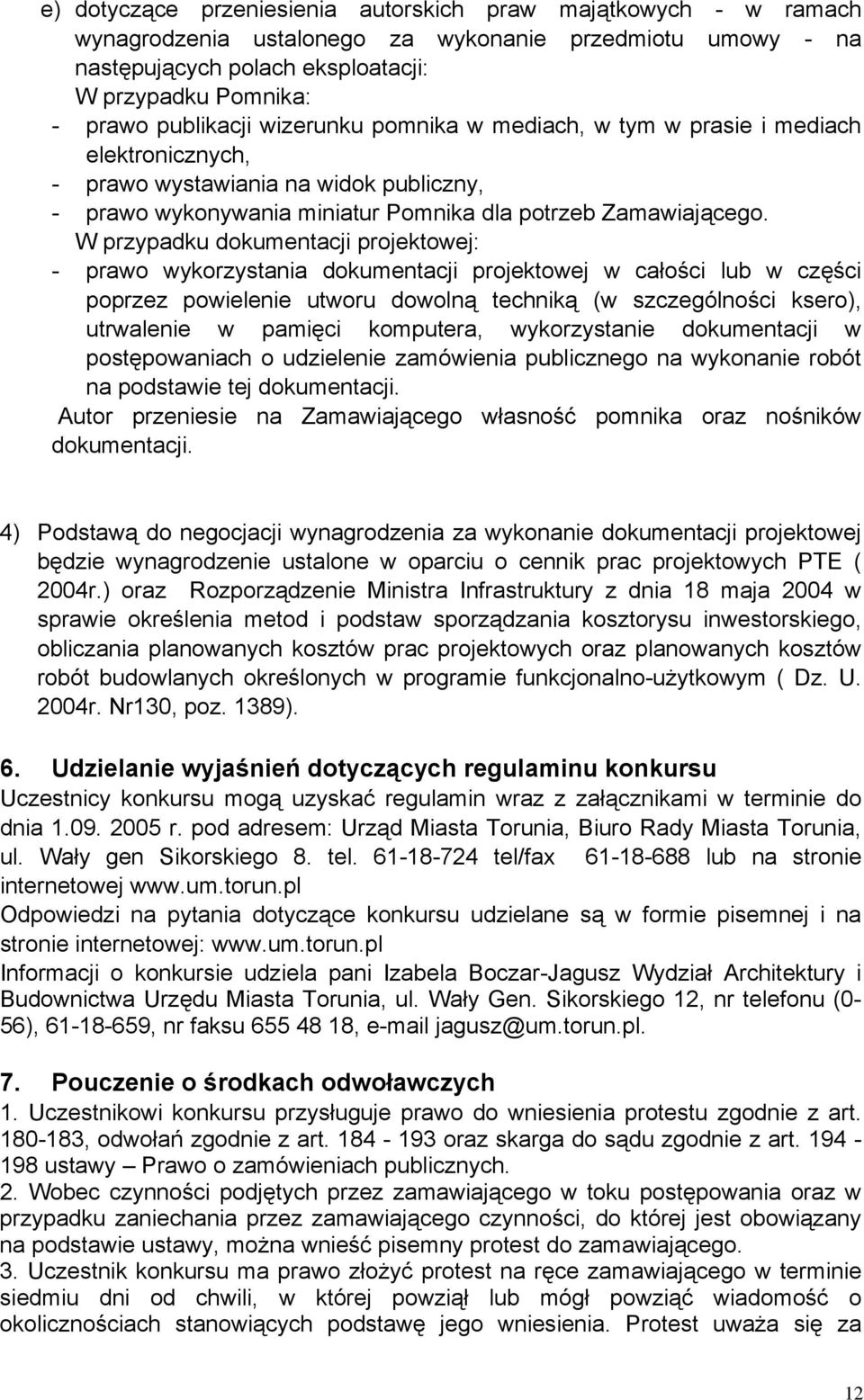 W przypadku dokumentacji projektowej: - prawo wykorzystania dokumentacji projektowej w całości lub w części poprzez powielenie utworu dowolną techniką (w szczególności ksero), utrwalenie w pamięci