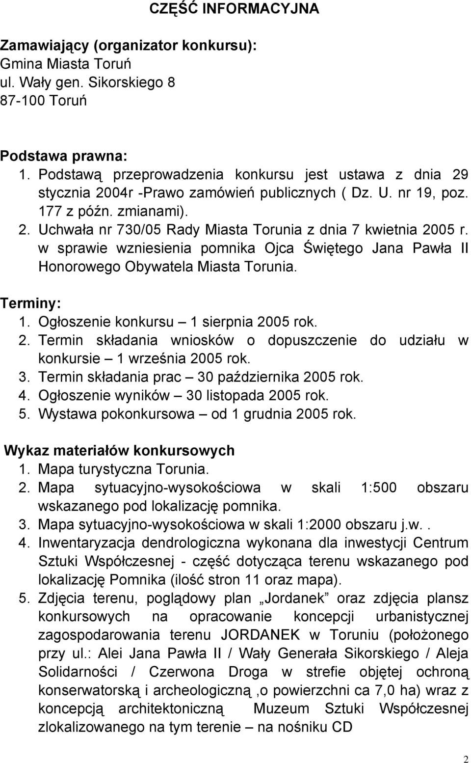 w sprawie wzniesienia pomnika Ojca Świętego Jana Pawła II Honorowego Obywatela Miasta Torunia. Terminy: 1. Ogłoszenie konkursu 1 sierpnia 20