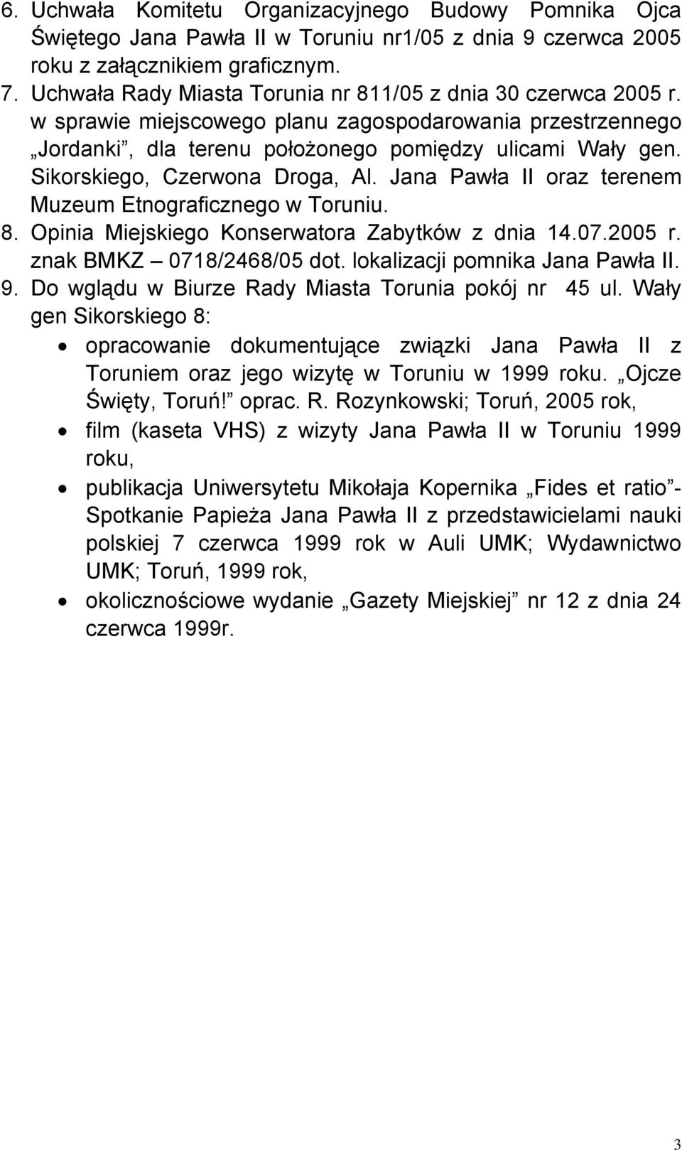 Sikorskiego, Czerwona Droga, Al. Jana Pawła II oraz terenem Muzeum Etnograficznego w Toruniu. 8. Opinia Miejskiego Konserwatora Zabytków z dnia 14.07.2005 r. znak BMKZ 0718/2468/05 dot.