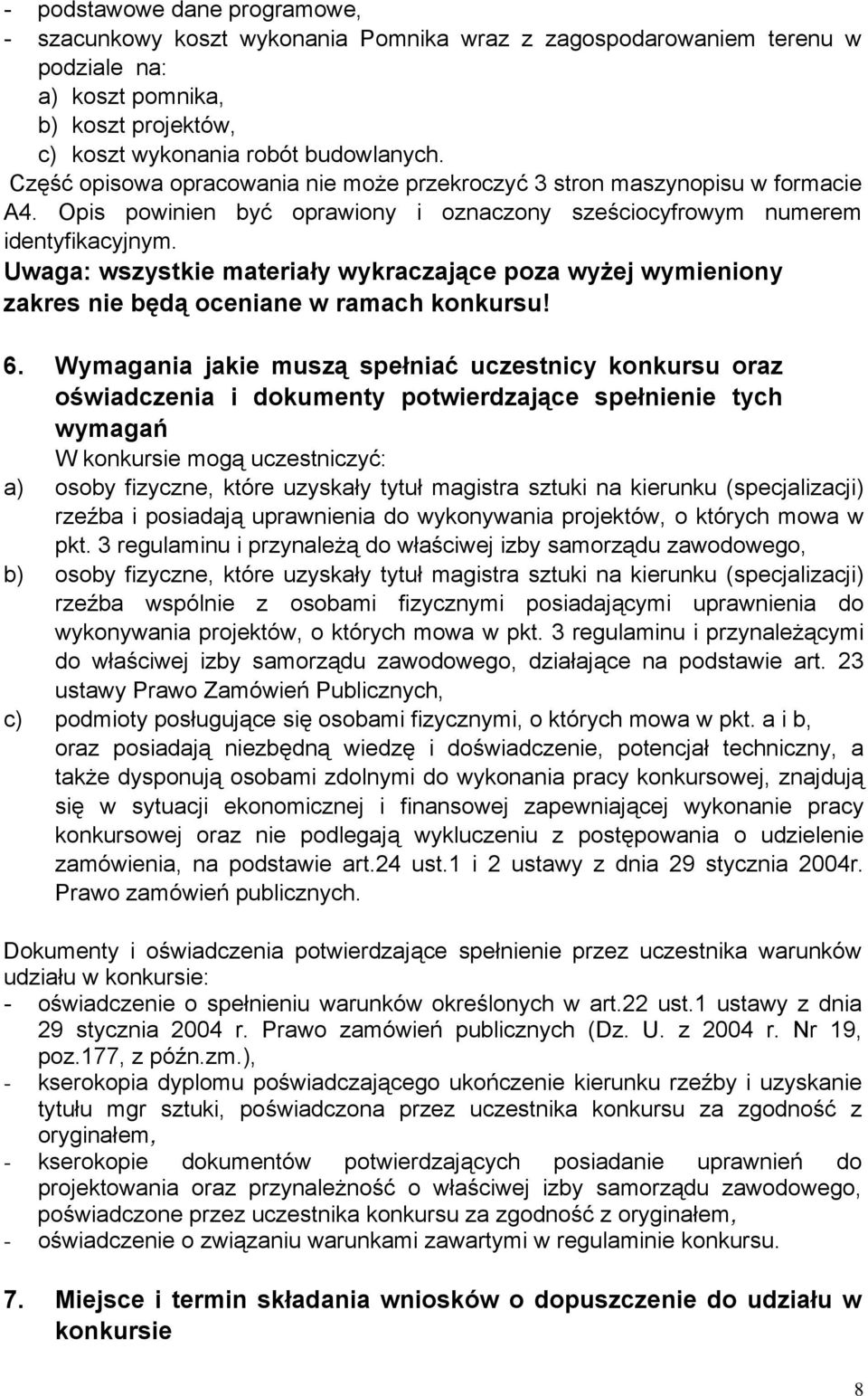 Uwaga: wszystkie materiały wykraczające poza wyżej wymieniony zakres nie będą oceniane w ramach konkursu! 6.