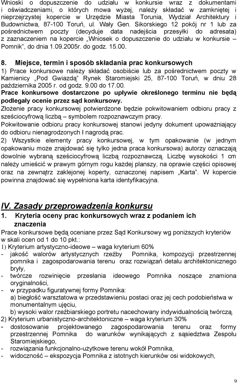 Sikorskiego 12 pokój nr 1 lub za pośrednictwem poczty (decyduje data nadejścia przesyłki do adresata) z zaznaczeniem na kopercie Wniosek o dopuszczenie do udziału w konkursie Pomnik, do dnia 1.09.