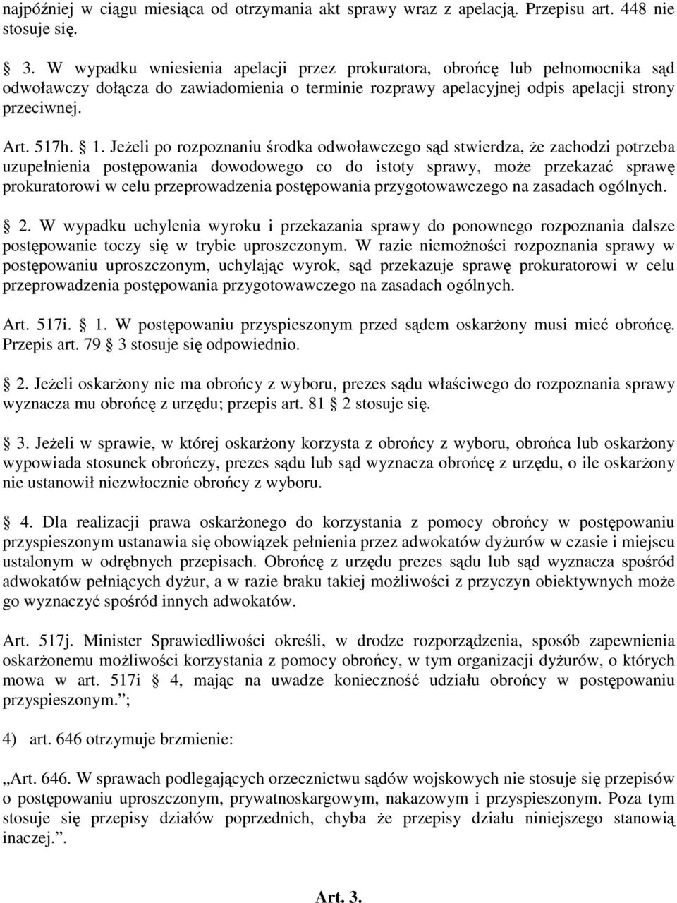 Jeżeli po rozpoznaniu środka odwoławczego sąd stwierdza, że zachodzi potrzeba uzupełnienia postępowania dowodowego co do istoty sprawy, może przekazać sprawę prokuratorowi w celu przeprowadzenia