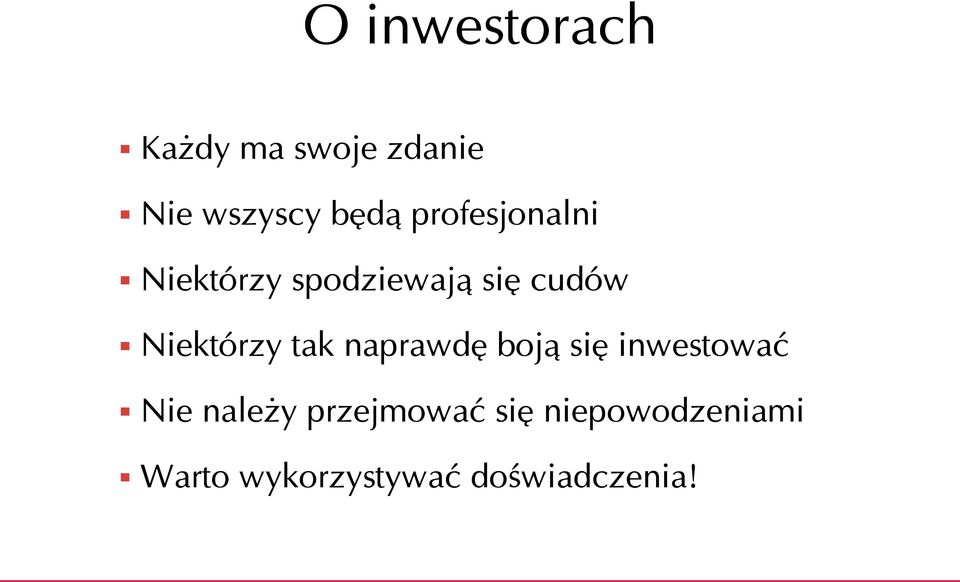 Niektórzy tak naprawdę boją się inwestować Nie należy