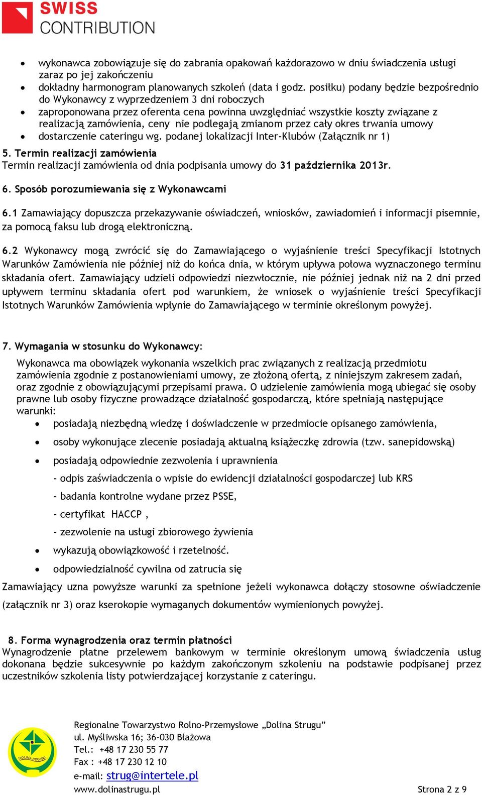 podlegają zmianom przez cały okres trwania umowy dostarczenie cateringu wg. podanej lokalizacji Inter-Klubów (Załącznik nr 1) 5.