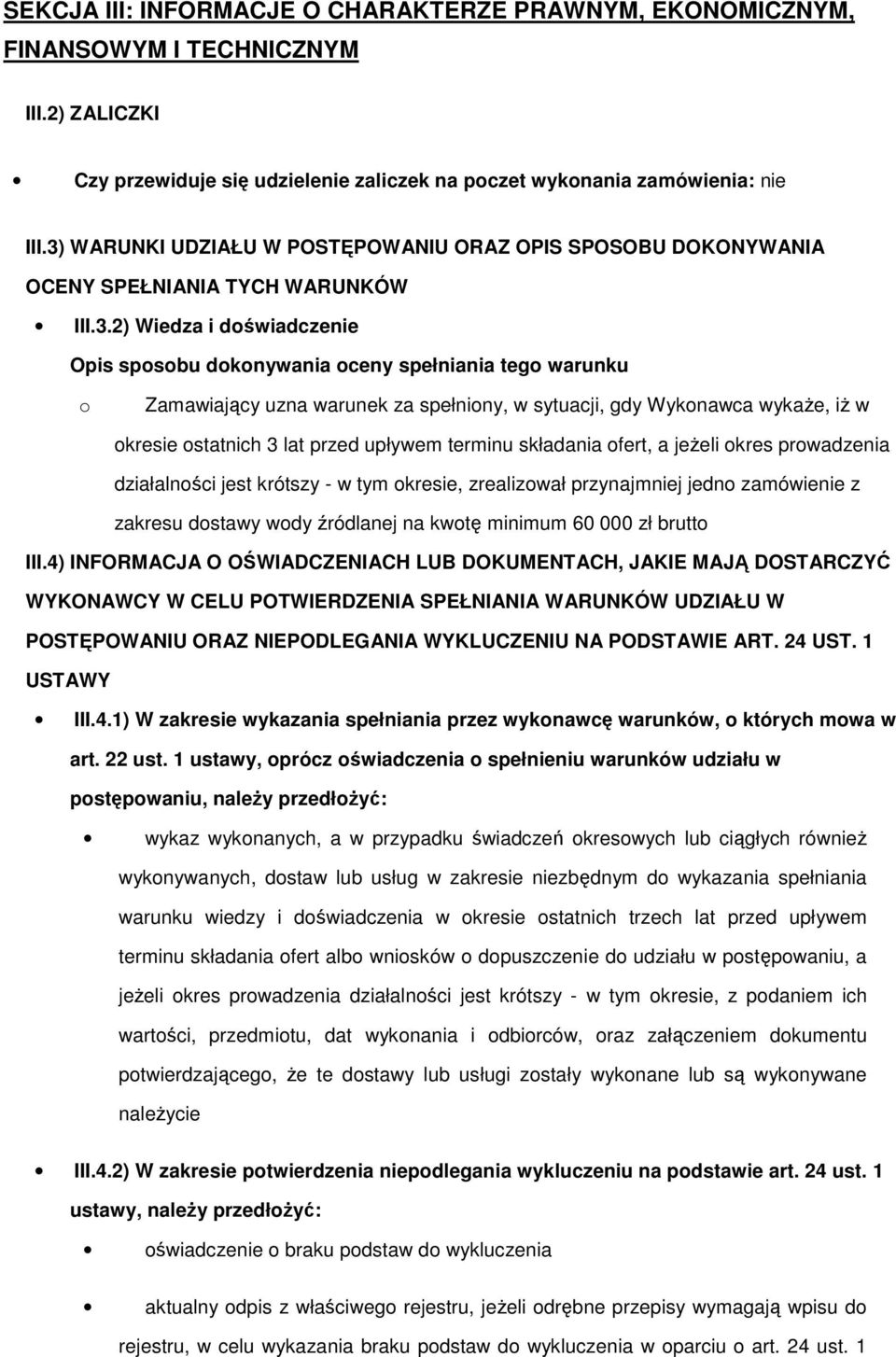 uzna warunek za spełniony, w sytuacji, gdy Wykonawca wykaże, iż w okresie ostatnich 3 lat przed upływem terminu składania ofert, a jeżeli okres prowadzenia działalności jest krótszy - w tym okresie,