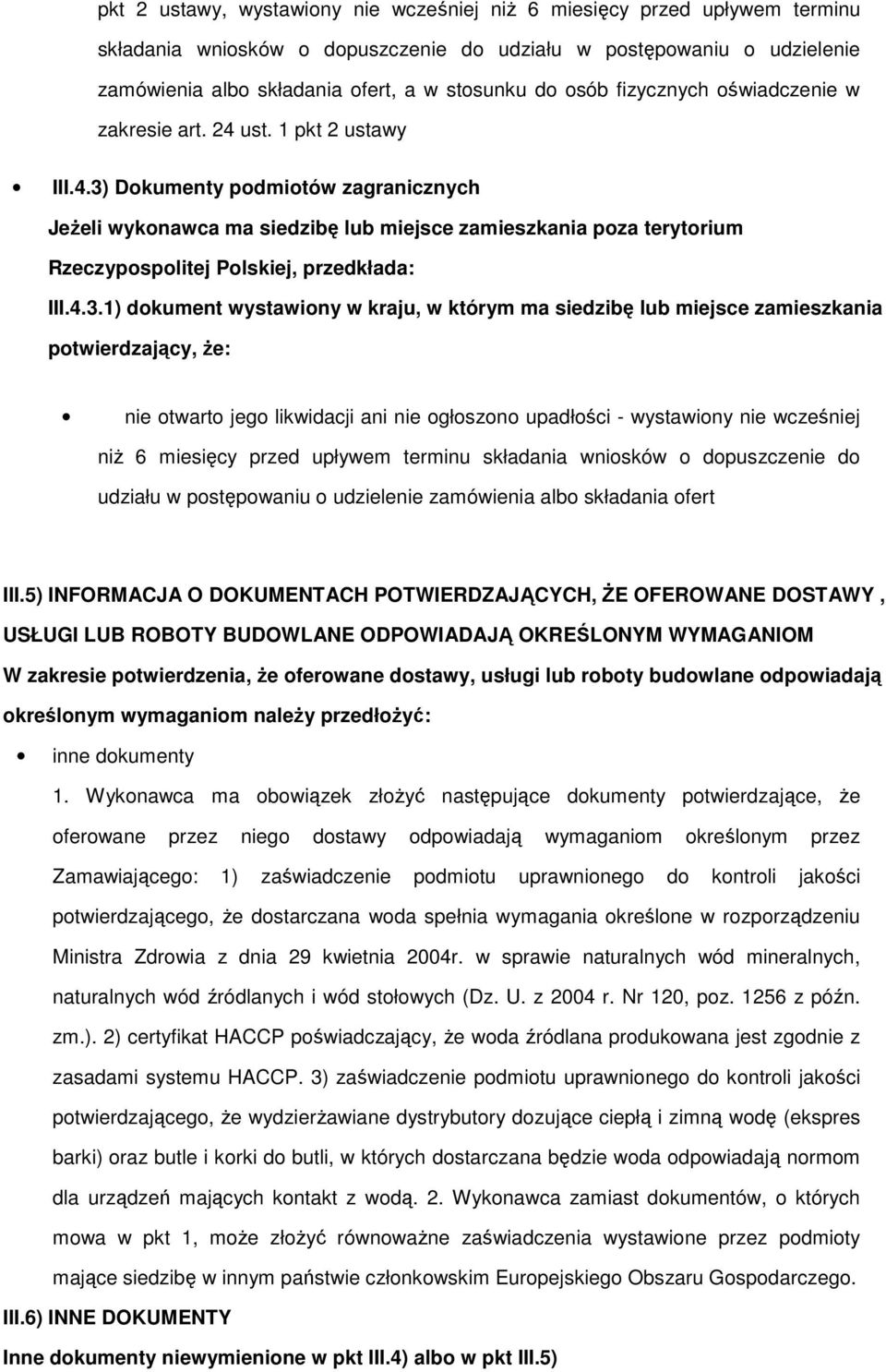 4.3.1) dokument wystawiony w kraju, w którym ma siedzibę lub miejsce zamieszkania potwierdzający, że: nie otwarto jego likwidacji ani nie ogłoszono upadłości - wystawiony nie wcześniej niż 6 miesięcy