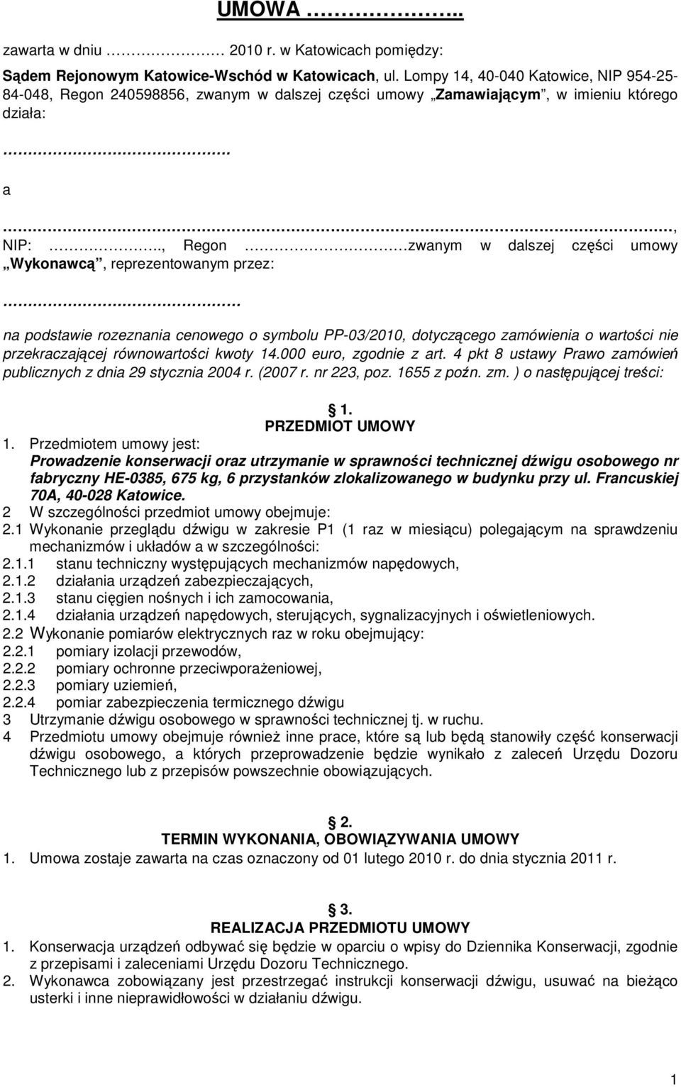 ., Regon zwanym w dalszej części umowy Wykonawcą, reprezentowanym przez: na podstawie rozeznania cenowego o symbolu PP-03/2010, dotyczącego zamówienia o wartości nie przekraczającej równowartości