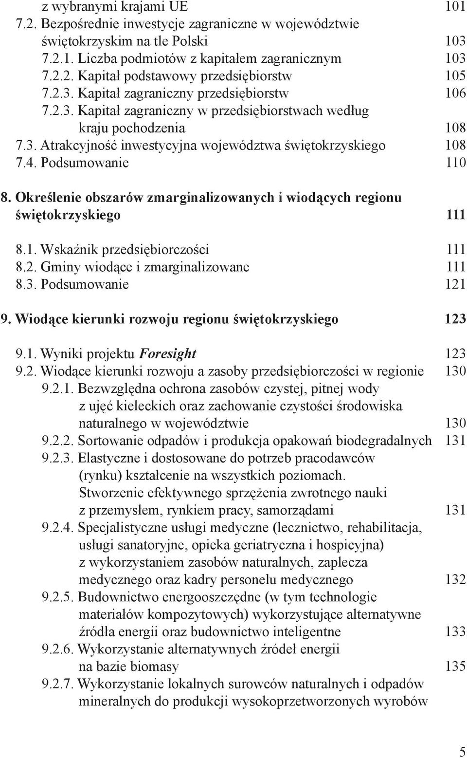 Podsumowanie 110 8. Określenie obszarów zmarginalizowanych i wiodących regionu świętokrzyskiego 111 8.1. Wskaźnik przedsiębiorczości 111 8.2. Gminy wiodące i zmarginalizowane 111 8.3.