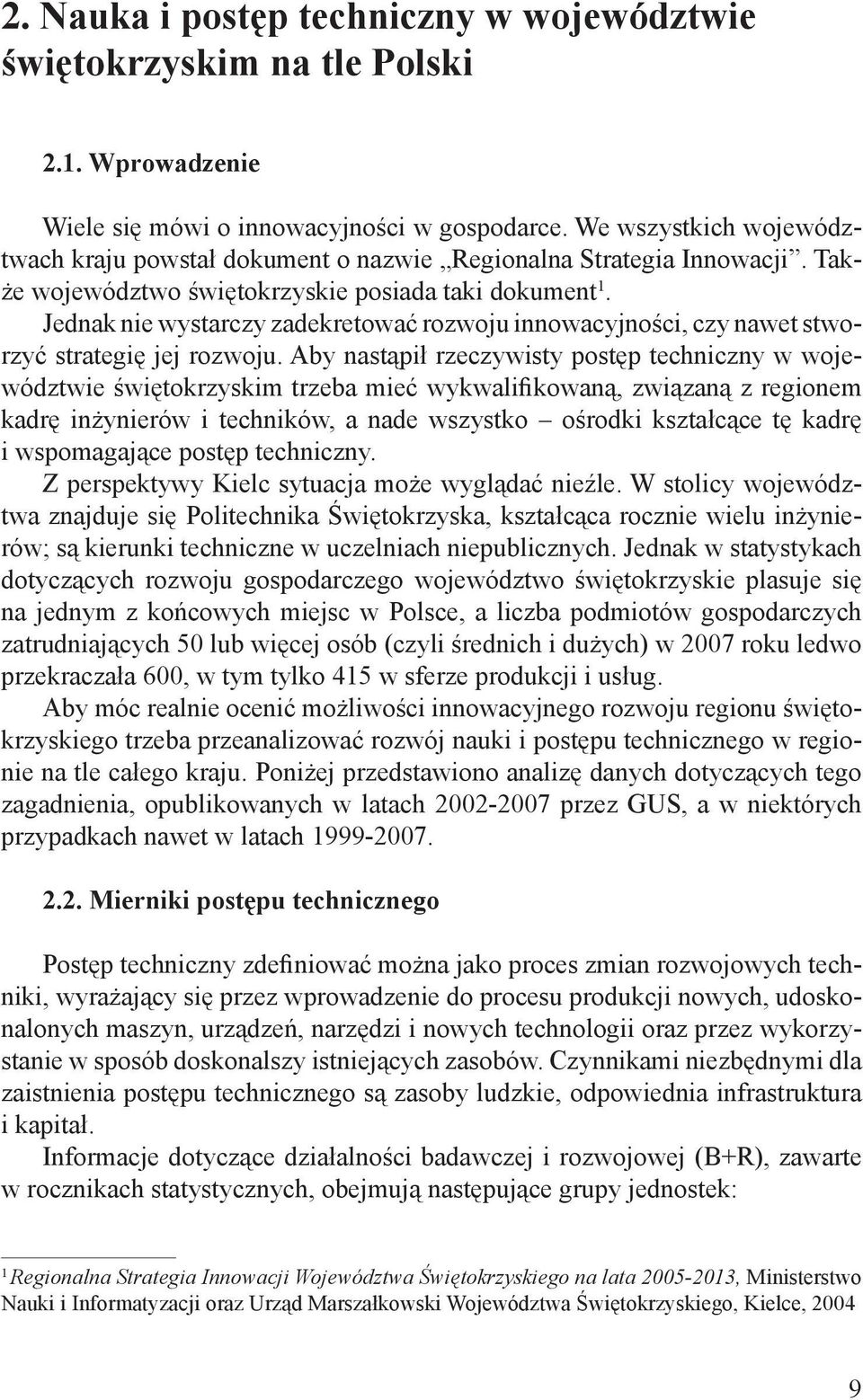 Także województwo świętokrzyskie posiada taki dokument 1. Jednak nie wystarczy zadekretować rozwoju innowacyjności, czy nawet stworzyć strategię jej rozwoju.