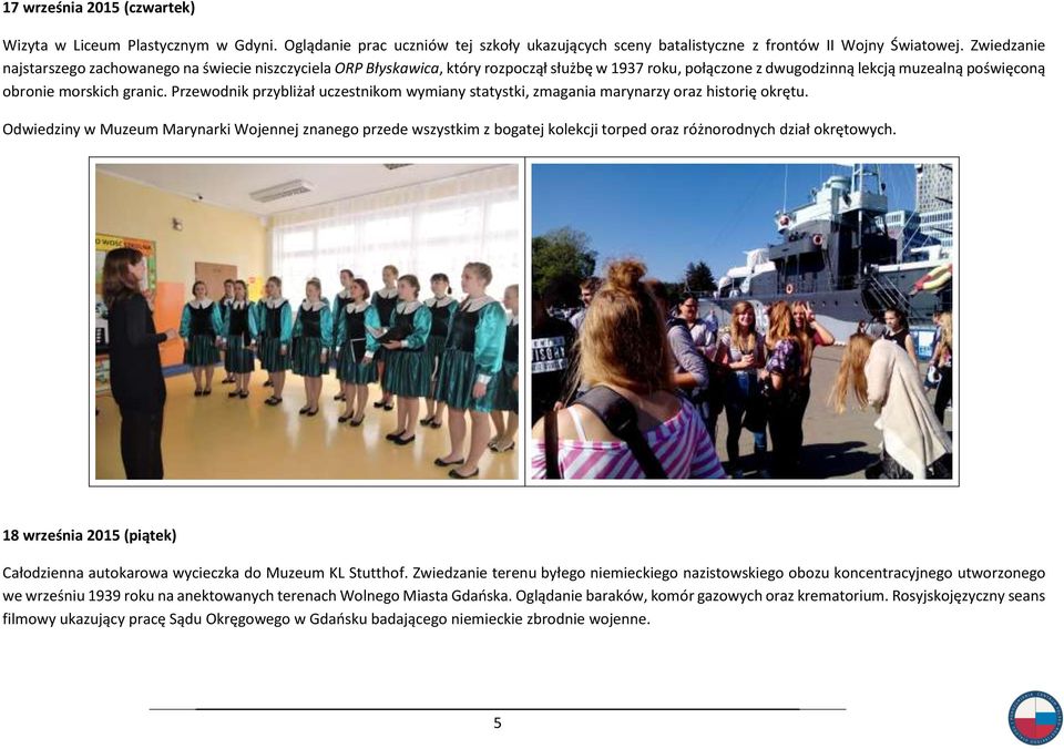 Przewodnik przybliżał uczestnikom wymiany statystki, zmagania marynarzy oraz historię okrętu.