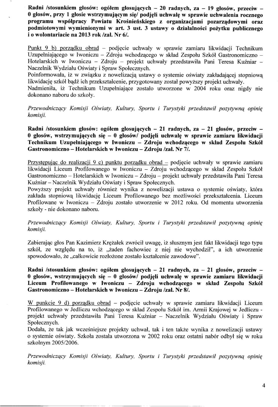 Punkt 9 b) porządku obrad - podjęcie uchwały w sprawie zamiaru likwidacji Technikum Uzupełniającego w Iwoniczu - Zdroju wchodzącego w skład Zespołu Szkół Gastronomiczno - Hotelarskich w Iwoniczu -