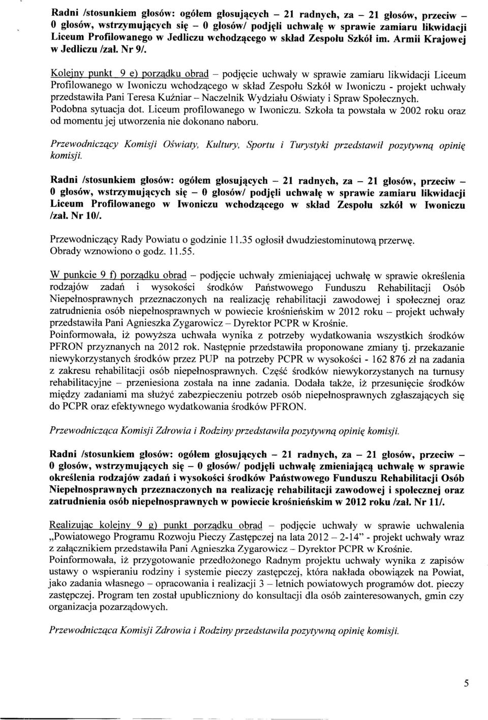 Teresa Kuźniar - Naczelnik Wydziału Oświaty i Spraw Społecznych. Podobna sytuacja dot. Liceum profilowanego w Iwoniczu.