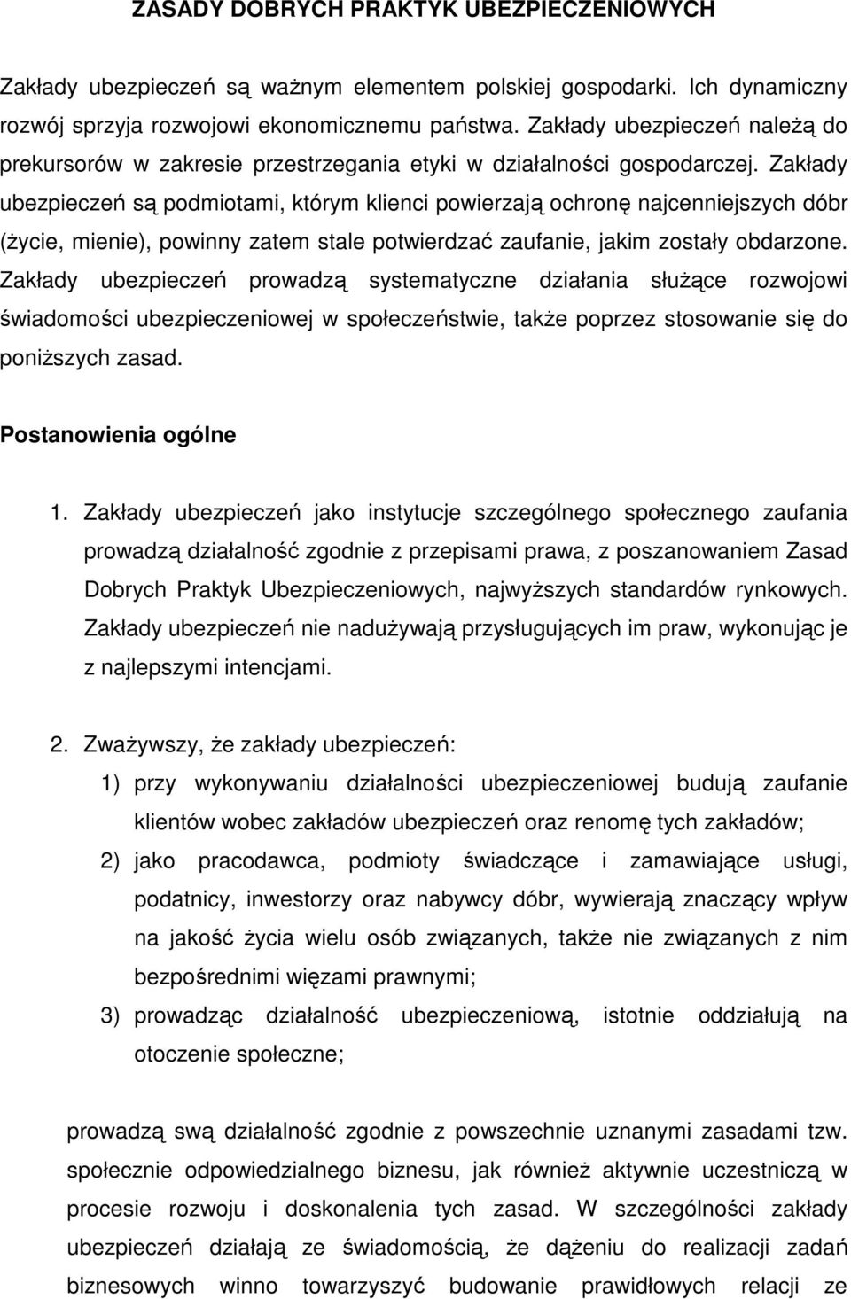 Zakłady ubezpieczeń są podmiotami, którym klienci powierzają ochronę najcenniejszych dóbr (życie, mienie), powinny zatem stale potwierdzać zaufanie, jakim zostały obdarzone.