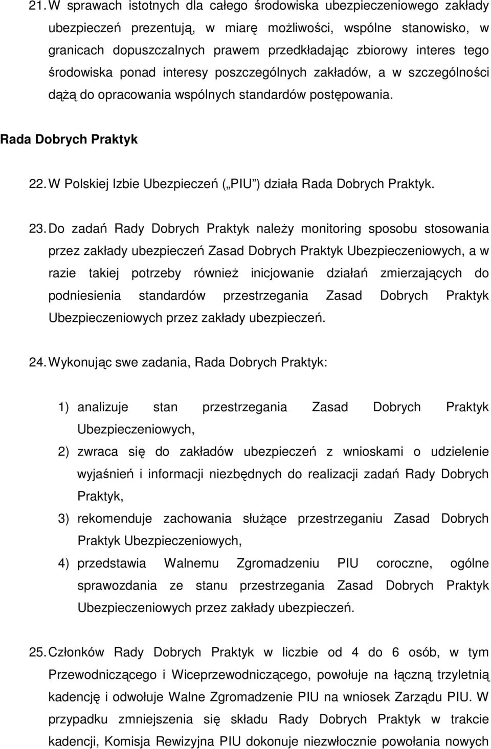 W Polskiej Izbie Ubezpieczeń ( PIU ) działa Rada Dobrych Praktyk. 23.