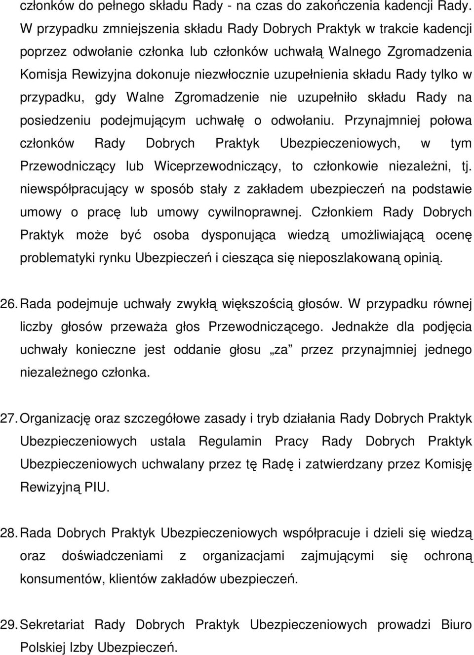 Rady tylko w przypadku, gdy Walne Zgromadzenie nie uzupełniło składu Rady na posiedzeniu podejmującym uchwałę o odwołaniu.