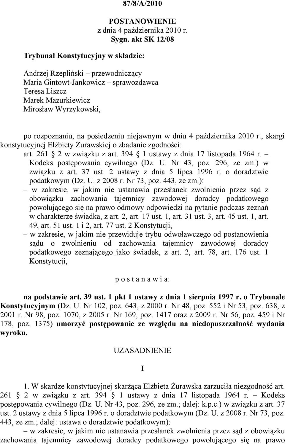 posiedzeniu niejawnym w dniu 4 października 2010 r., skargi konstytucyjnej Elżbiety Żurawskiej o zbadanie zgodności: art. 261 2 w związku z art. 394 1 ustawy z dnia 17 listopada 1964 r.