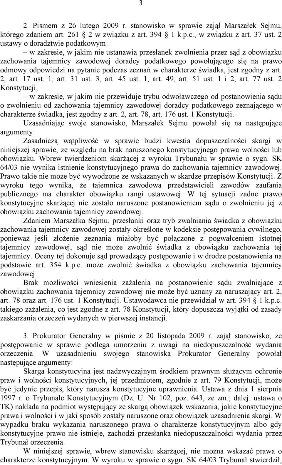 odpowiedzi na pytanie podczas zeznań w charakterze świadka, jest zgodny z art. 2, art. 17 ust. 1, art. 31 ust. 3, art. 45 ust. 1, art. 49, art. 51 ust. 1 i 2, art. 77 ust.