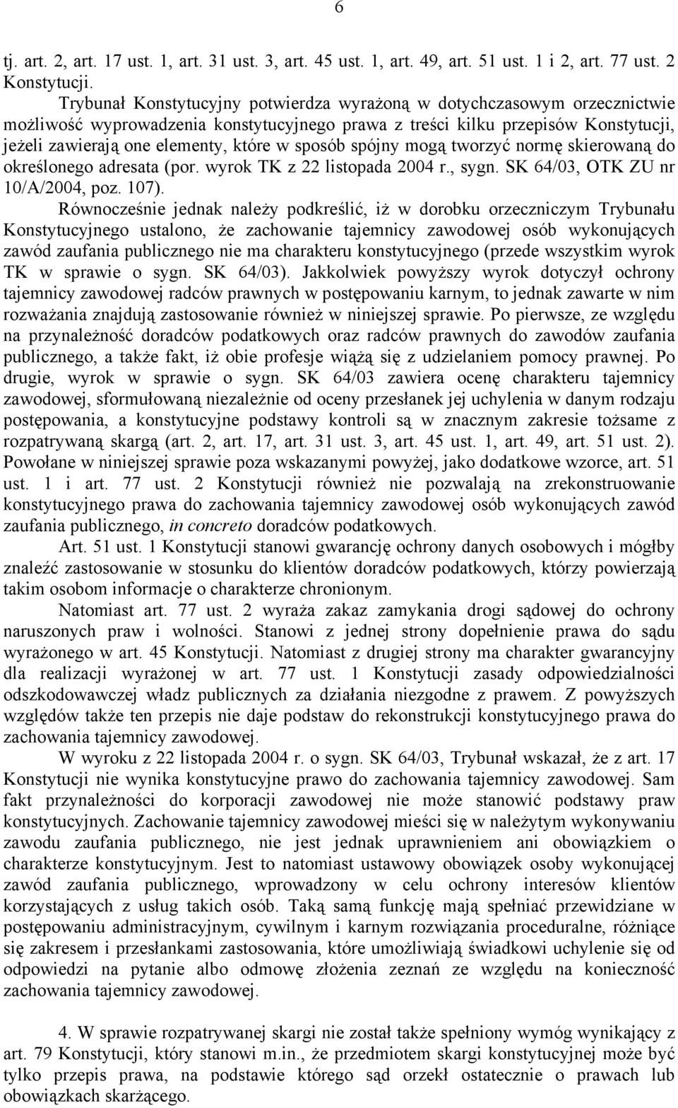 sposób spójny mogą tworzyć normę skierowaną do określonego adresata (por. wyrok TK z 22 listopada 2004 r., sygn. SK 64/03, OTK ZU nr 10/A/2004, poz. 107).