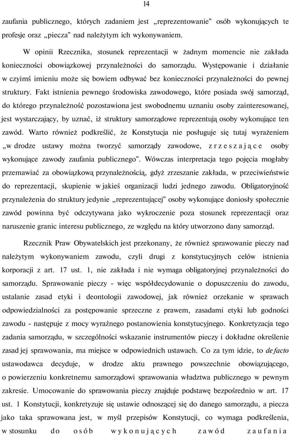 Występowanie i działanie w czyimś imieniu może się bowiem odbywać bez konieczności przynależności do pewnej struktury.