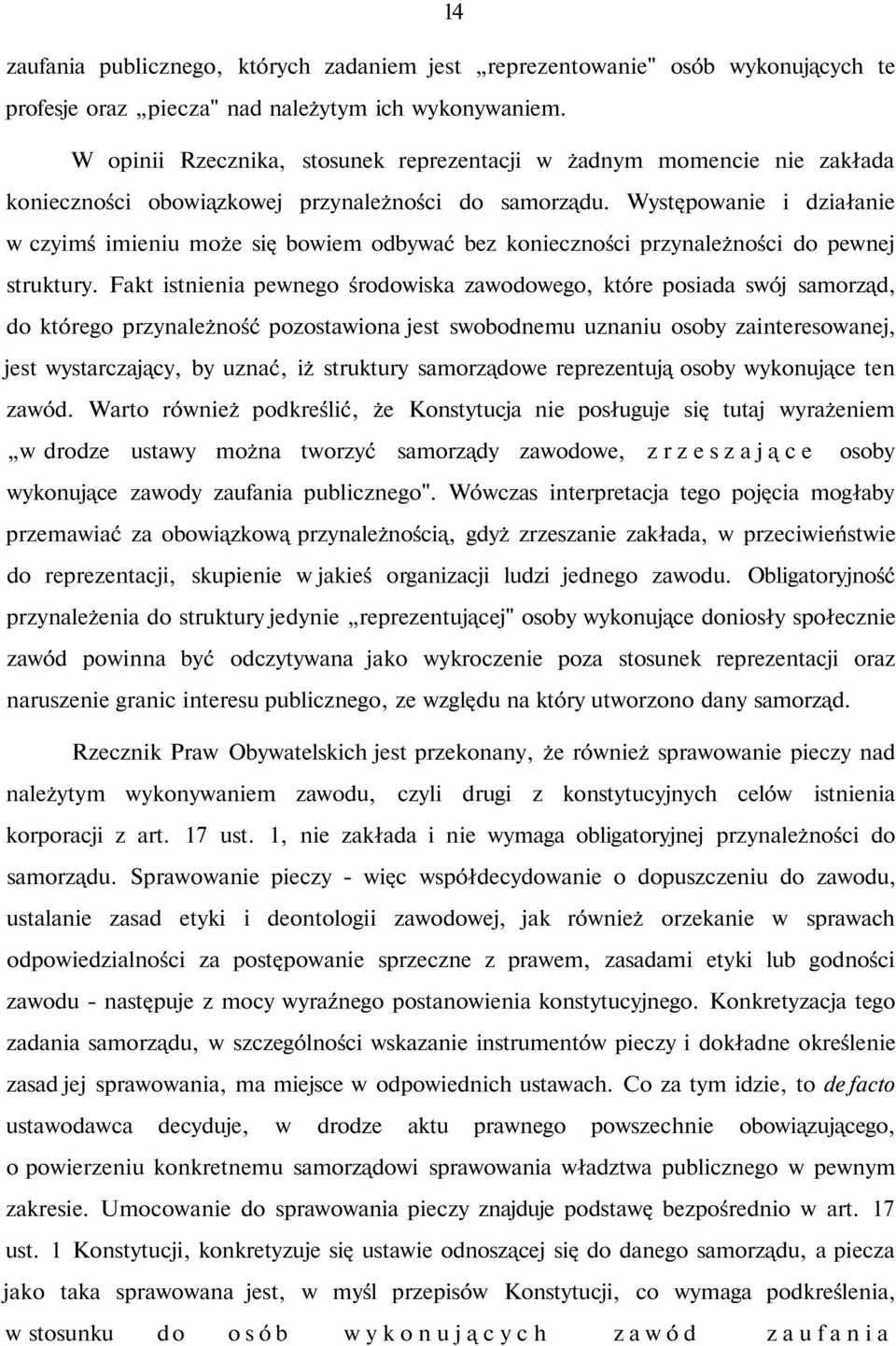 Występowanie i działanie w czyimś imieniu może się bowiem odbywać bez konieczności przynależności do pewnej struktury.