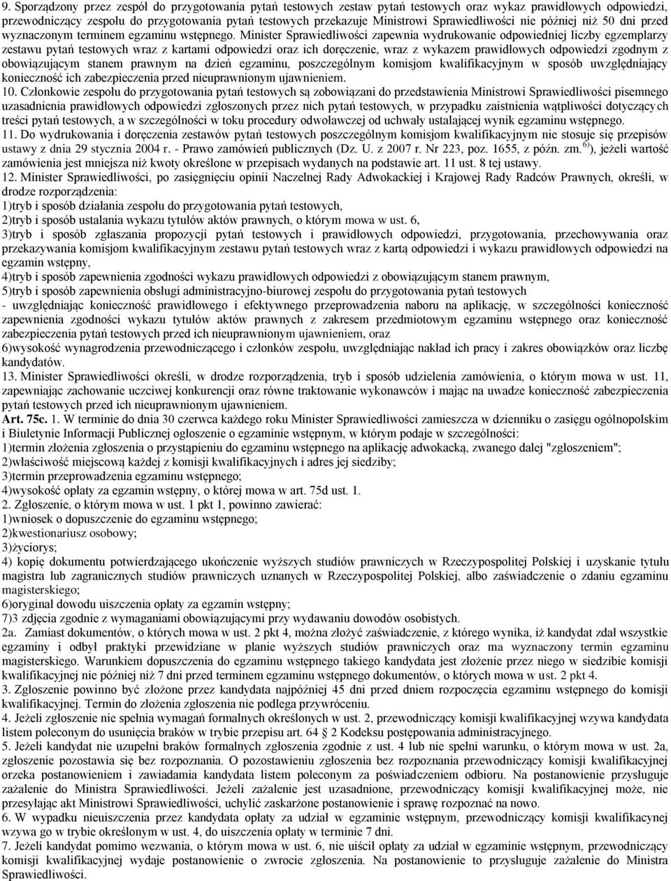 Minister Sprawiedliwości zapewnia wydrukowanie odpowiedniej liczby egzemplarzy zestawu pytań testowych wraz z kartami odpowiedzi oraz ich doręczenie, wraz z wykazem prawidłowych odpowiedzi zgodnym z