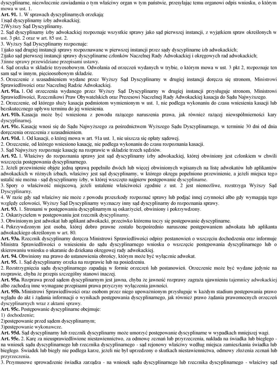 Wyższy Sąd Dyscyplinarny. 2. Sąd dyscyplinarny izby adwokackiej rozpoznaje wszystkie sprawy jako sąd pierwszej instancji, z wyjątkiem spraw określonych w ust. 3 