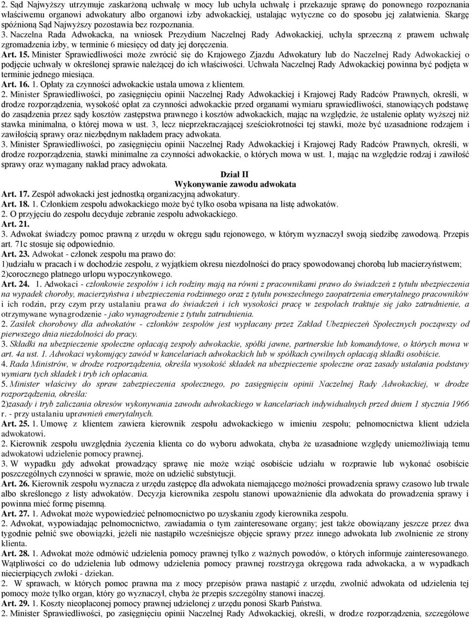 Naczelna Rada Adwokacka, na wniosek Prezydium Naczelnej Rady Adwokackiej, uchyla sprzeczną z prawem uchwałę zgromadzenia izby, w terminie 6 miesięcy od daty jej doręczenia. Art. 15.