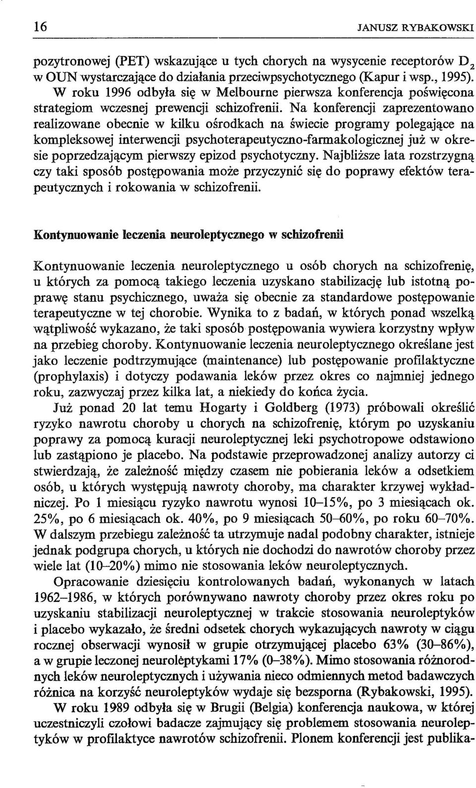 Na konferencji zaprezentowano realizowane obecnie w kilku ośrodkach na świecie programy polegające na kompleksowej interwencji psychoterapeutyczno-farmakologicznej już w okresie poprzedzającym