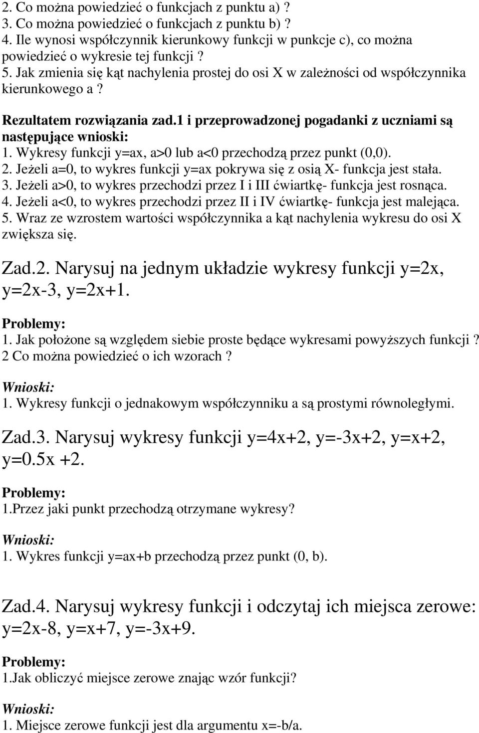 Wykresy funkcji y=ax, a>0 lub a<0 przechodzą przez punkt (0,0). 2. JeŜeli a=0, to wykres funkcji y=ax pokrywa się z osią X- funkcja jest stała. 3.