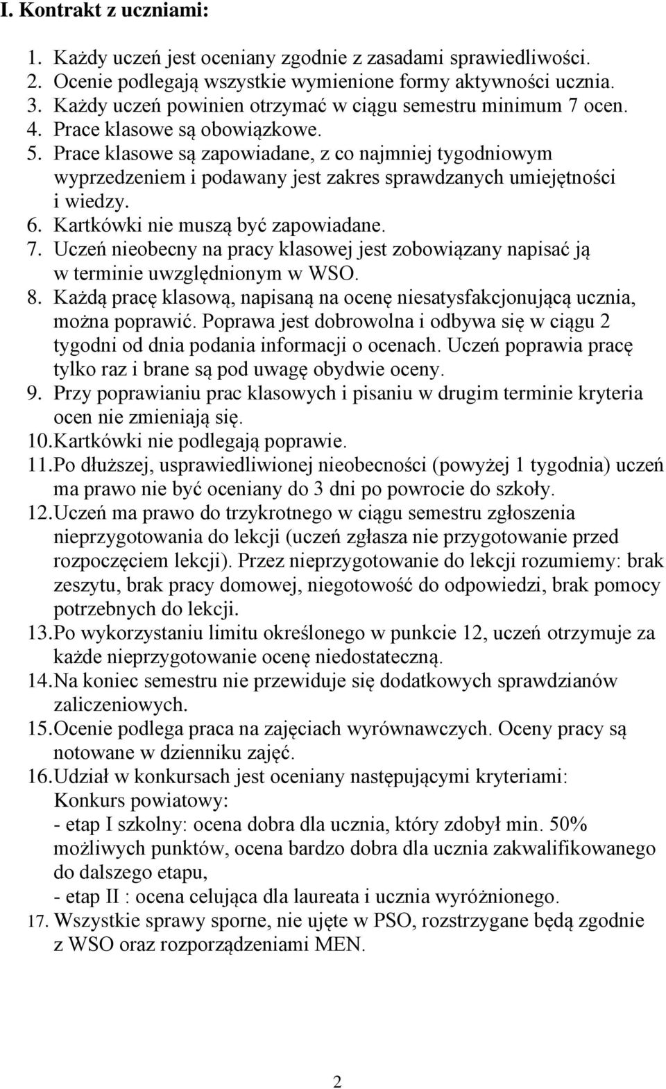 Prace klasowe są zapowiadane, z co najmniej tygodniowym wyprzedzeniem i podawany jest zakres sprawdzanych i wiedzy. 6. Kartkówki nie muszą być zapowiadane. 7.