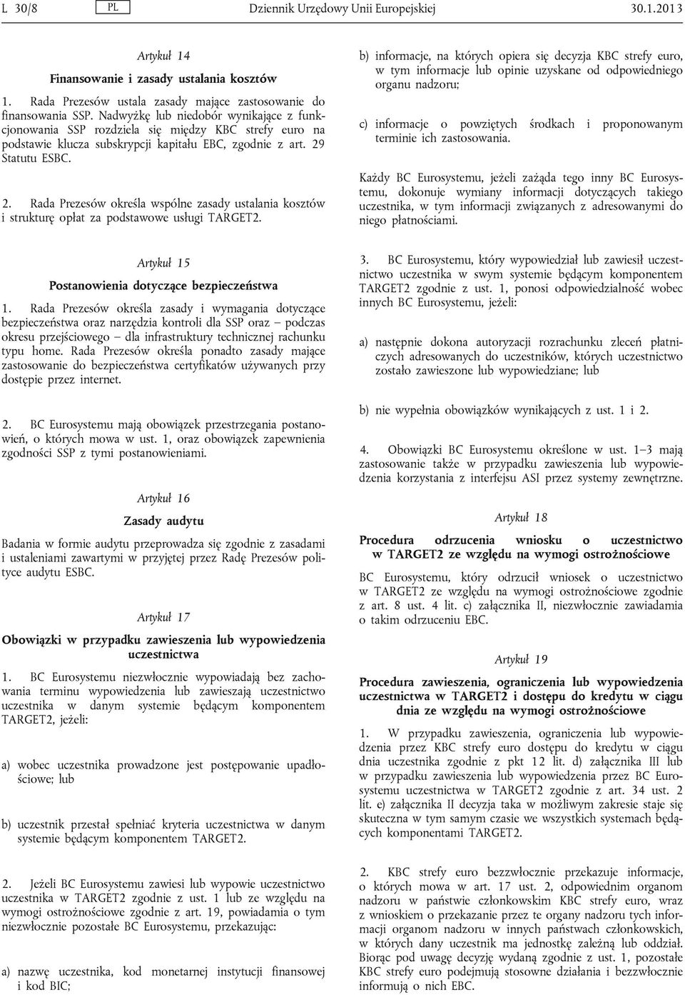 Statutu ESBC. 2. Rada Prezesów określa wspólne zasady ustalania kosztów i strukturę opłat za podstawowe usługi TARGET2.