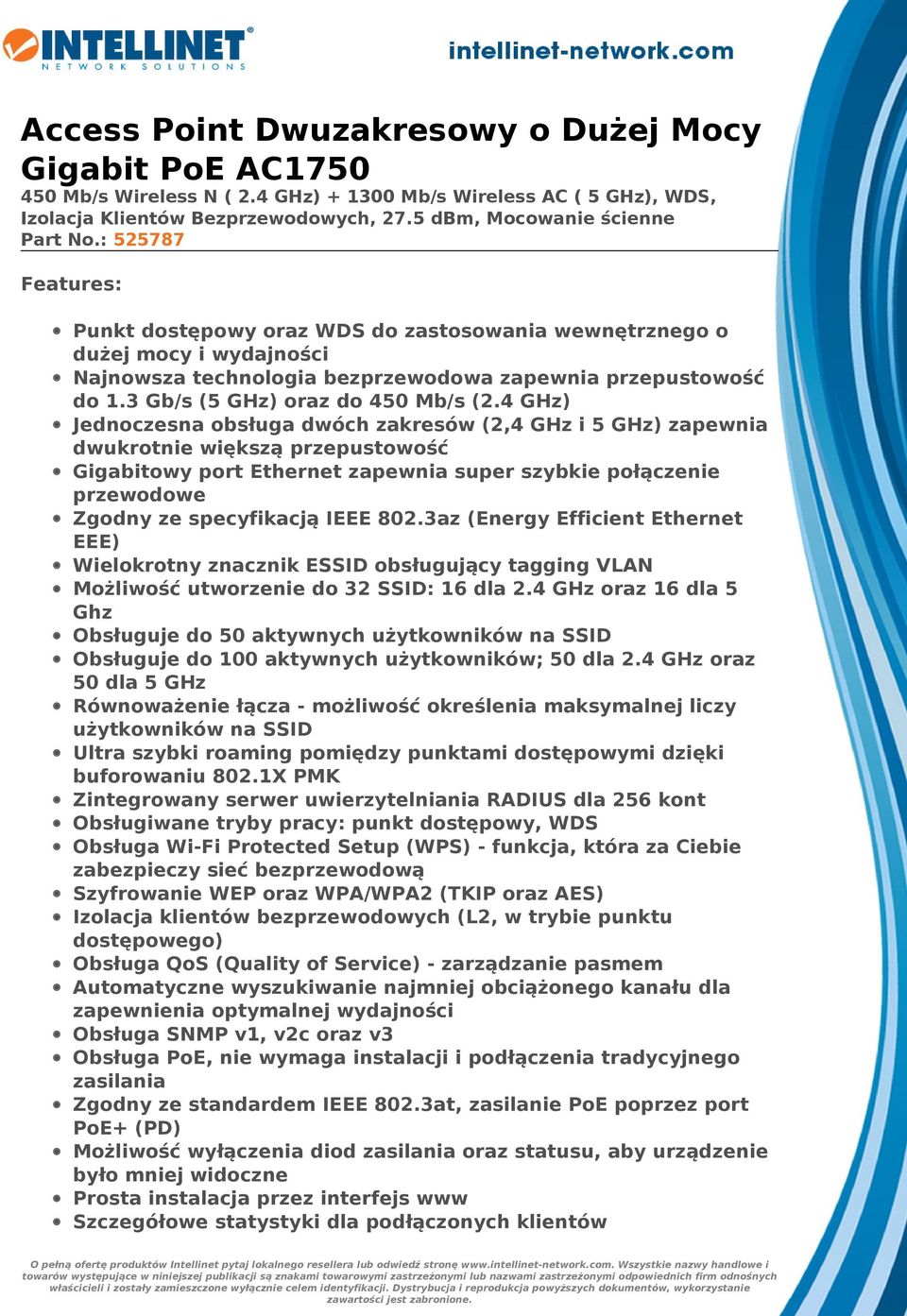 4 GHz) Jednoczesna obsługa dwóch zakresów (2,4 GHz i 5 GHz) zapewnia dwukrotnie większą przepustowość Gigabitowy port Ethernet zapewnia super szybkie połączenie przewodowe Zgodny ze specyfikacją IEEE