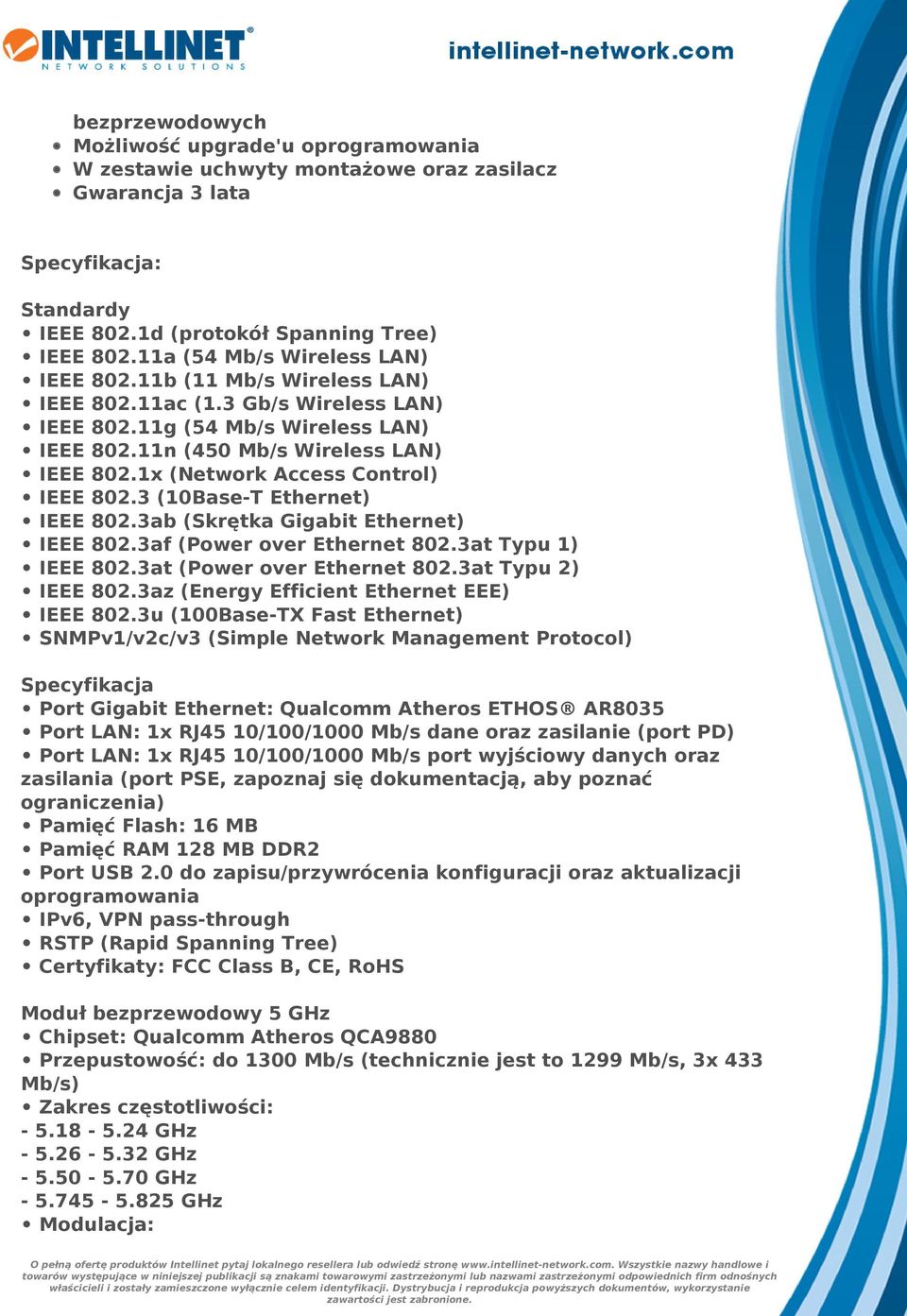 1x (Network Access Control) IEEE 802.3 (10Base-T Ethernet) IEEE 802.3ab (Skrętka Gigabit Ethernet) IEEE 802.3af (Power over Ethernet 802.3at Typu 1) IEEE 802.3at (Power over Ethernet 802.