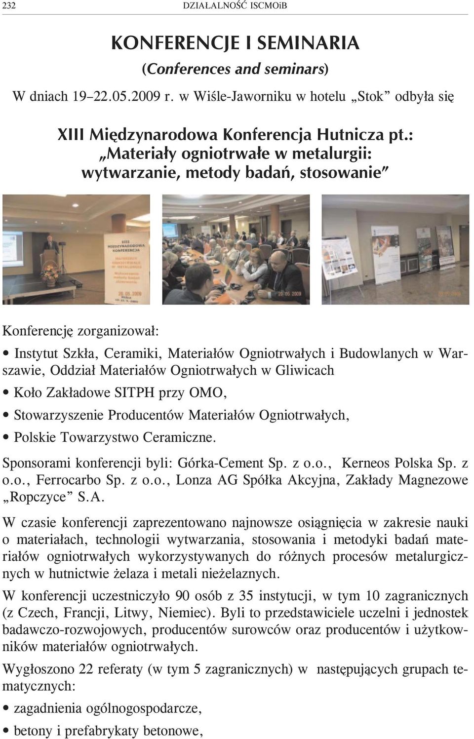 Ogniotrwa³ych w Gliwicach Ko³o Zak³adowe SITPH przy OMO, Stowarzyszenie Producentów Materia³ów Ogniotrwa³ych, Polskie Towarzystwo Ceramiczne. Sponsorami konferencji byli: Górka-Cement Sp. z o.o., Kerneos Polska Sp.