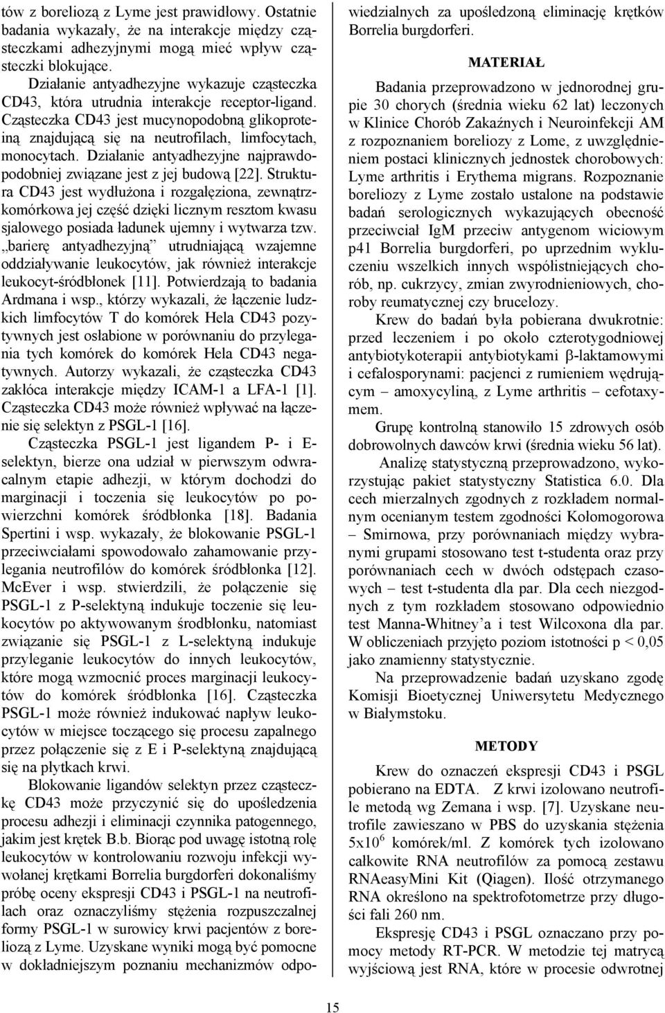 Działanie antyadhezyjne najprawdopodobniej związane jest z jej budową [22].