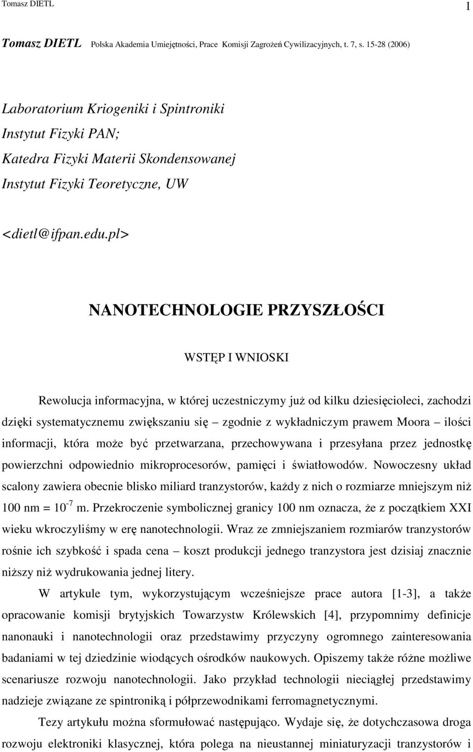 pl> NANOTECHNOLOGIE PRZYSZŁOŚCI WSTĘP I WNIOSKI Rewolucja informacyjna, w której uczestniczymy juŝ od kilku dziesięcioleci, zachodzi dzięki systematycznemu zwiększaniu się zgodnie z wykładniczym