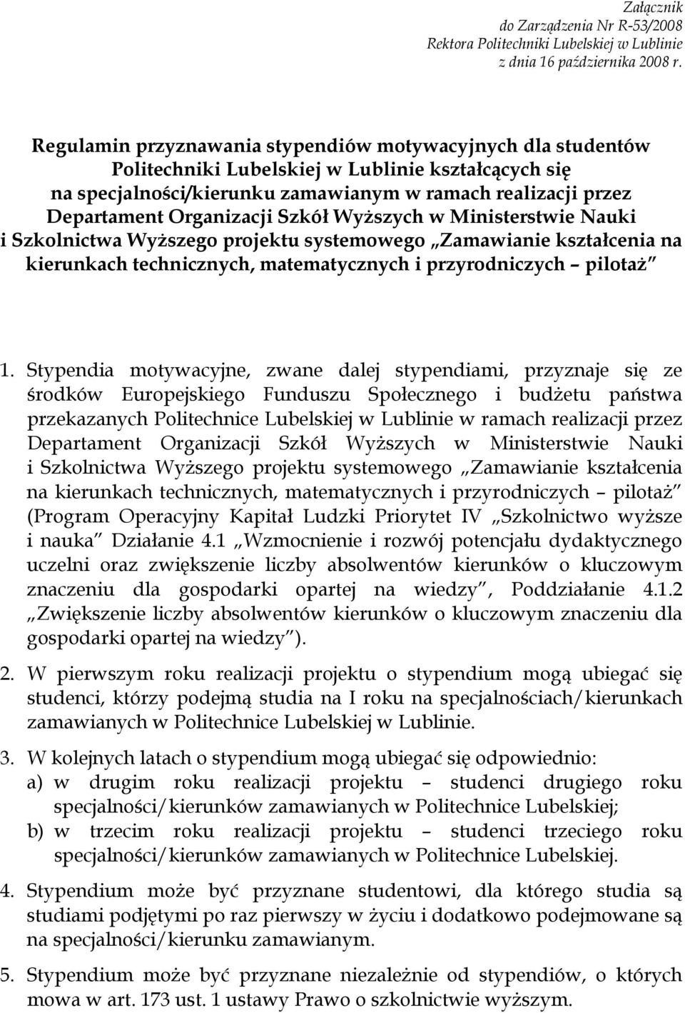 Szkół Wyższych w Ministerstwie Nauki i Szkolnictwa Wyższego projektu systemowego Zamawianie kształcenia na kierunkach technicznych, matematycznych i przyrodniczych pilotaż 1.