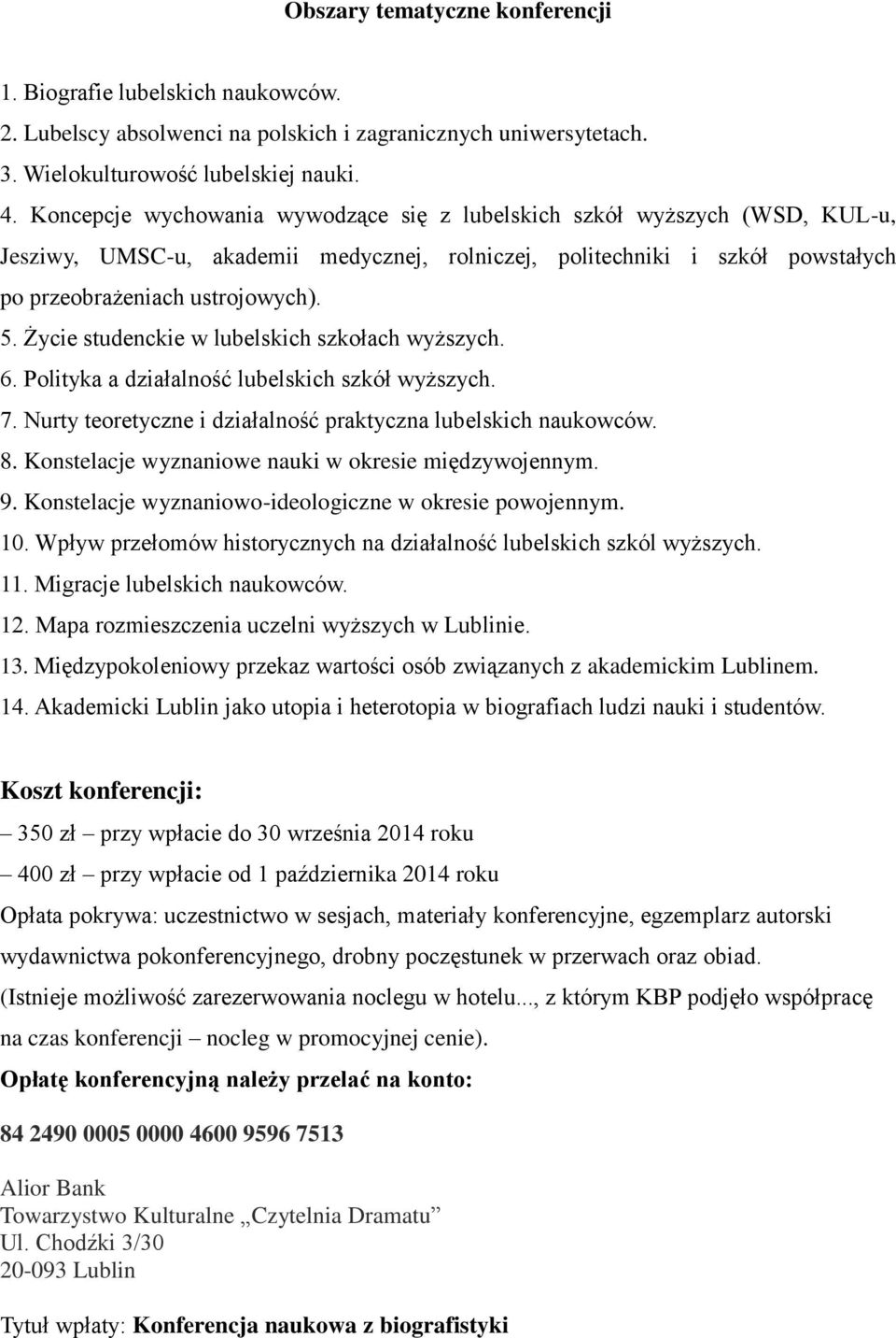 Życie studenckie w lubelskich szkołach wyższych. 6. Polityka a działalność lubelskich szkół wyższych. 7. Nurty teoretyczne i działalność praktyczna lubelskich naukowców. 8.