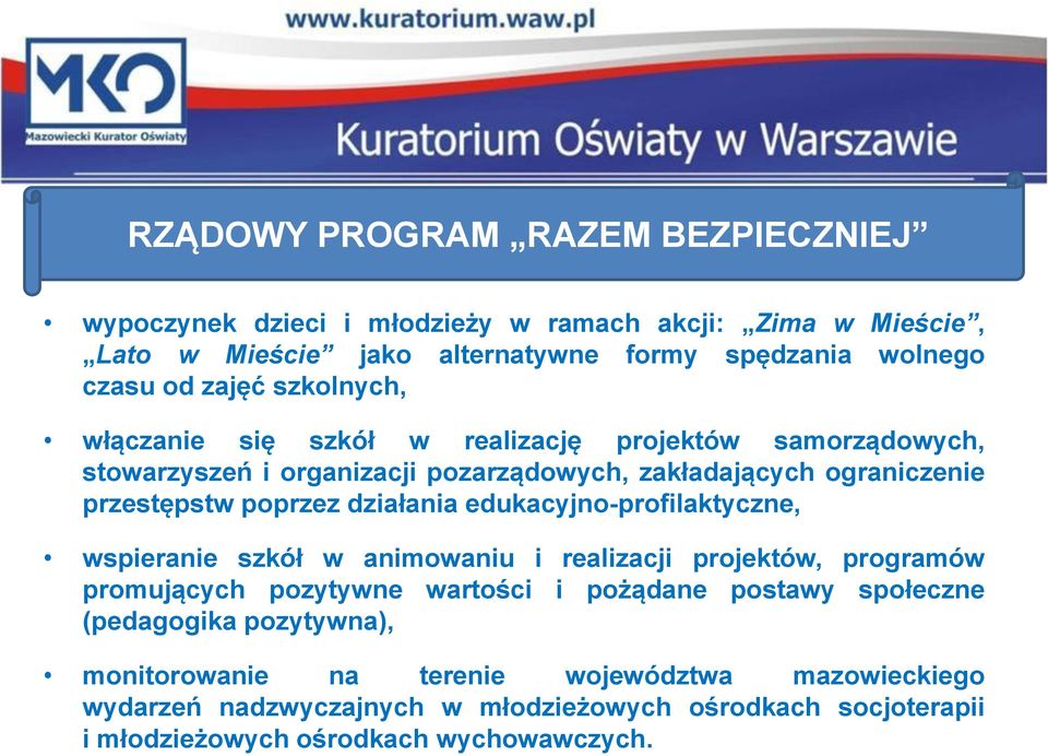 działania edukacyjno-profilaktyczne, wspieranie szkół w animowaniu i realizacji projektów, programów promujących pozytywne wartości i pożądane postawy społeczne