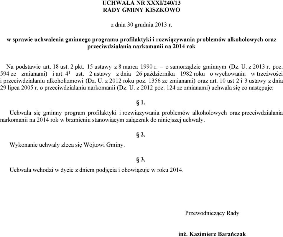 o samorządzie gminnym (Dz. U. z 2013 r. poz. 594 ze zmianami) i art. 4 1 ust. 2 ustawy z dnia 26 października 1982 roku o wychowaniu w trzeźwości i przeciwdziałaniu alkoholizmowi (Dz. U. z 2012 roku poz.