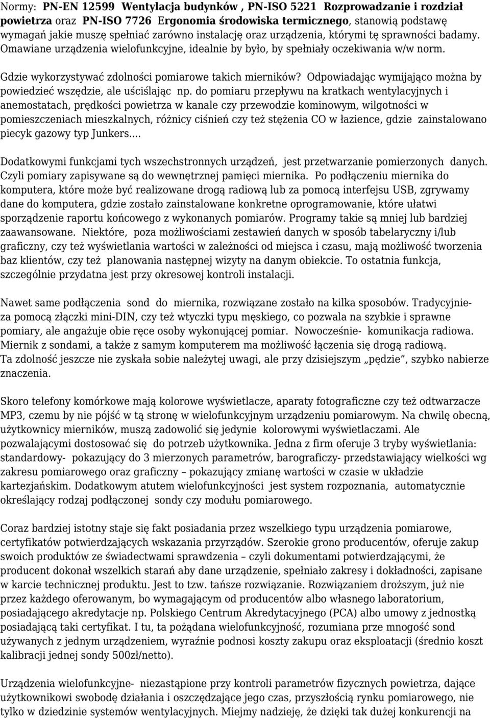 Gdzie wykorzystywać zdolności pomiarowe takich mierników? Odpowiadając wymijająco można by powiedzieć wszędzie, ale uściślając np.