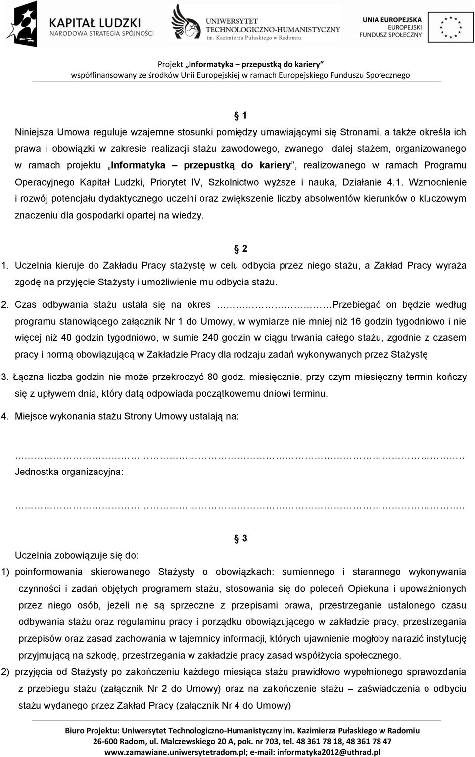 Wzmocnienie i rozwój potencjału dydaktycznego uczelni oraz zwiększenie liczby absolwentów kierunków o kluczowym znaczeniu dla gospodarki opartej na wiedzy. 2 1.