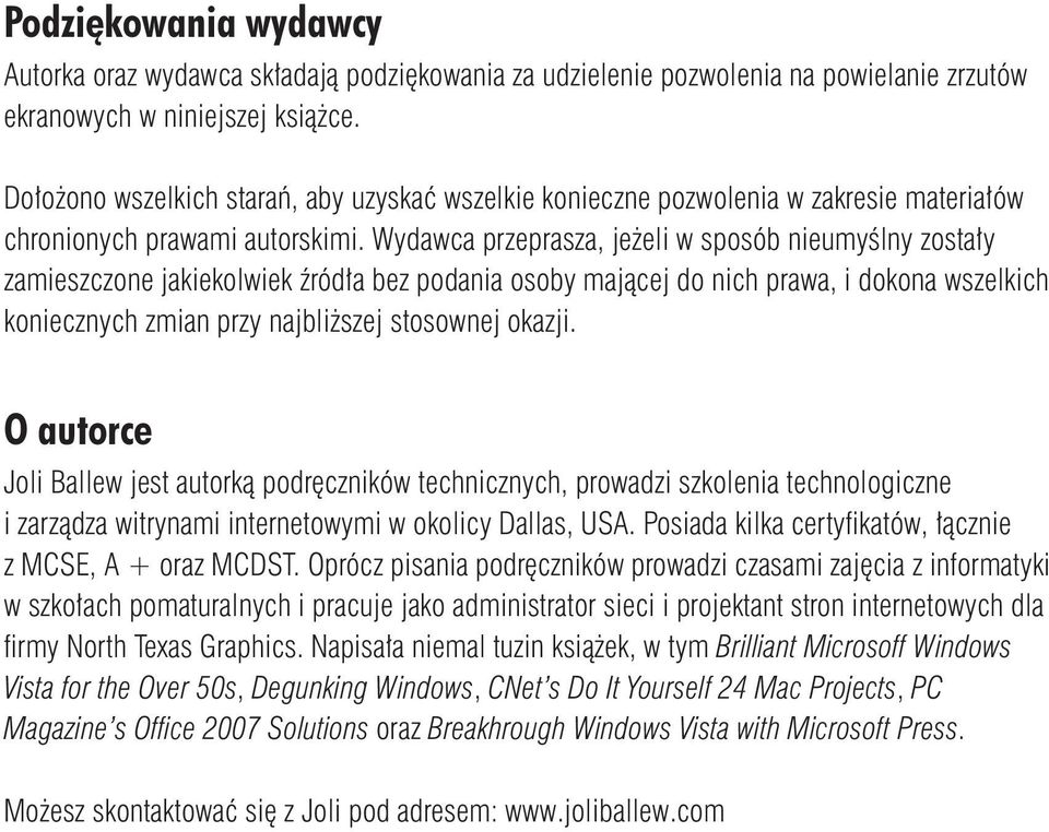 Wydawca przeprasza, jeżeli w sposób nieumyślny zostały zamieszczone jakiekolwiek źródła bez podania osoby mającej do nich prawa, i dokona wszelkich koniecznych zmian przy najbliższej stosownej okazji.