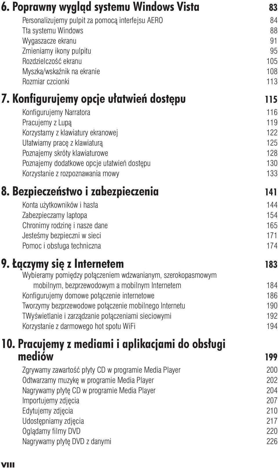 Konfigurujemy opcje ułatwień dostępu 115 Konfigurujemy Narratora 116 Pracujemy z Lupą 119 Korzystamy z klawiatury ekranowej 122 Ułatwiamy pracę z klawiaturą 125 Poznajemy skróty klawiaturowe 128