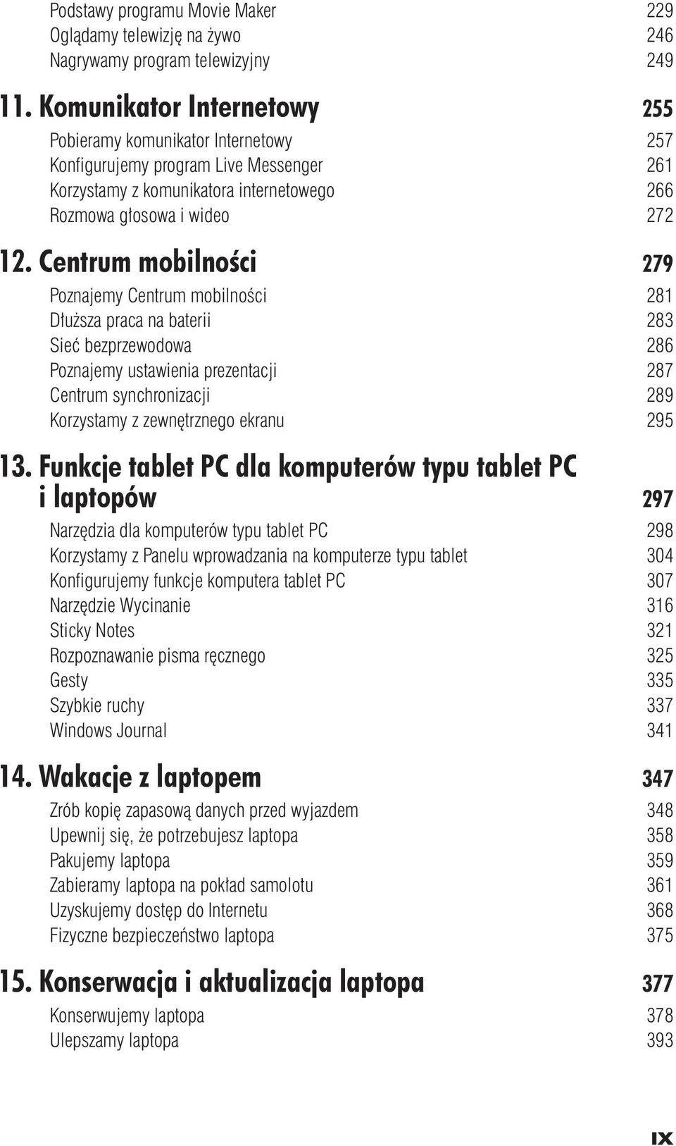 Centrum mobilności 279 Poznajemy Centrum mobilności 281 Dłuższa praca na baterii 283 Sieć bezprzewodowa 286 Poznajemy ustawienia prezentacji 287 Centrum synchronizacji 289 Korzystamy z zewnętrznego