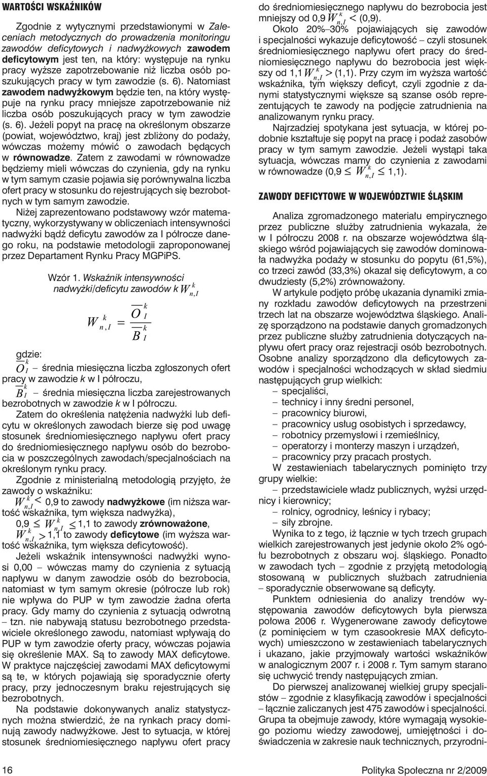 Natomiast zawodem nadwyżowym będzie ten, na tóry występuje na rynu pracy mniejsze zapotrzebowanie niż liczba osób poszuujących pracy w tym zawodzie (s. 6).